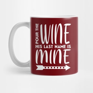 Pour the wine his last name is mine Mug